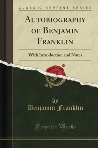 Autobiography of Benjamin Franklin (Classic Reprint): With Introduction and Notes