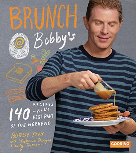 Brunch at Bobby's: 140 Recipes for the Best Part of the Weekend: A Cookbook