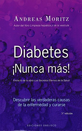 Diabetes ¡Nunca más!: descubrir las verdaderas causas de la enfermedad y curarse (SALUD Y VIDA NATURAL)