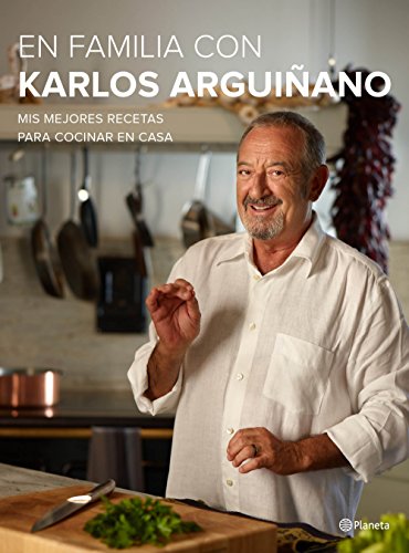 En familia con Karlos Arguiñano: Mis mejores recetas para cocinar en casa (Planeta Cocina)