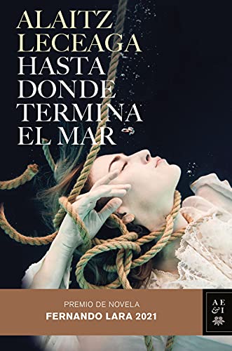 Hasta donde termina el mar: Premio de Novela Fernando Lara 2021 (Autores Españoles e Iberoamericanos)