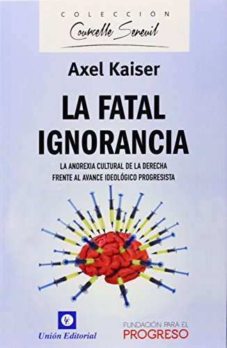 La Fatal Ignorancia: La anorexia cultural de la derecha frente al avance ideológico progresita (Courcelle-Seneuil)