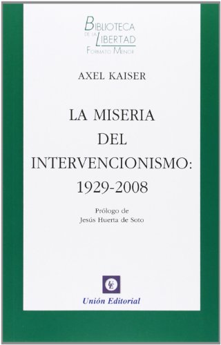 LA MISERIA DEL INTERVENCIONISMO: 1929-2008: 17 (Biblioteca de la Libertad Formato Menor)