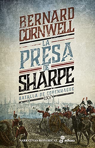 la presa de Sharpe: Batalla de Copenhague 1807 (Narrativas Históricas)