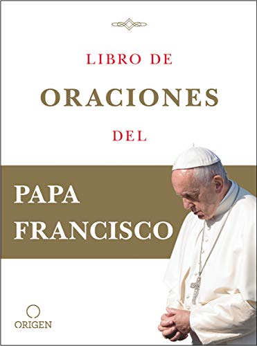 Libro de oraciones del Papa Francisco / Prayer. Breathing life, daily