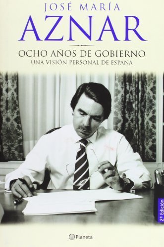 Ocho Anos de Gobierno: Una Vision Personal de Espana (Spanish Edition) by Aznar, Jose Maria (2004) Hardcover