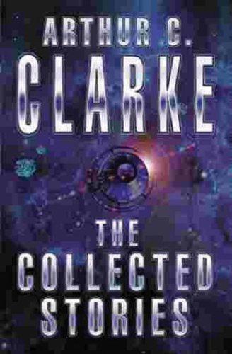 The Collected Stories Of Arthur C. Clarke (GOLLANCZ S.F.) (English Edition)