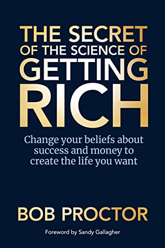 The Secret of The Science of Getting Rich: Change Your Beliefs About Success and Money to Create The Life You Want