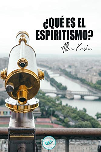¿Qué es el Espiritismo?: Introducción al conocimiento del Mundo Invisible o de los Espíritus: 1 (Libros de Allan Kardec)